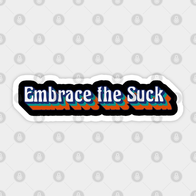 Embrace the Suck, Retro Style Sticker by AnnaDreamsArt